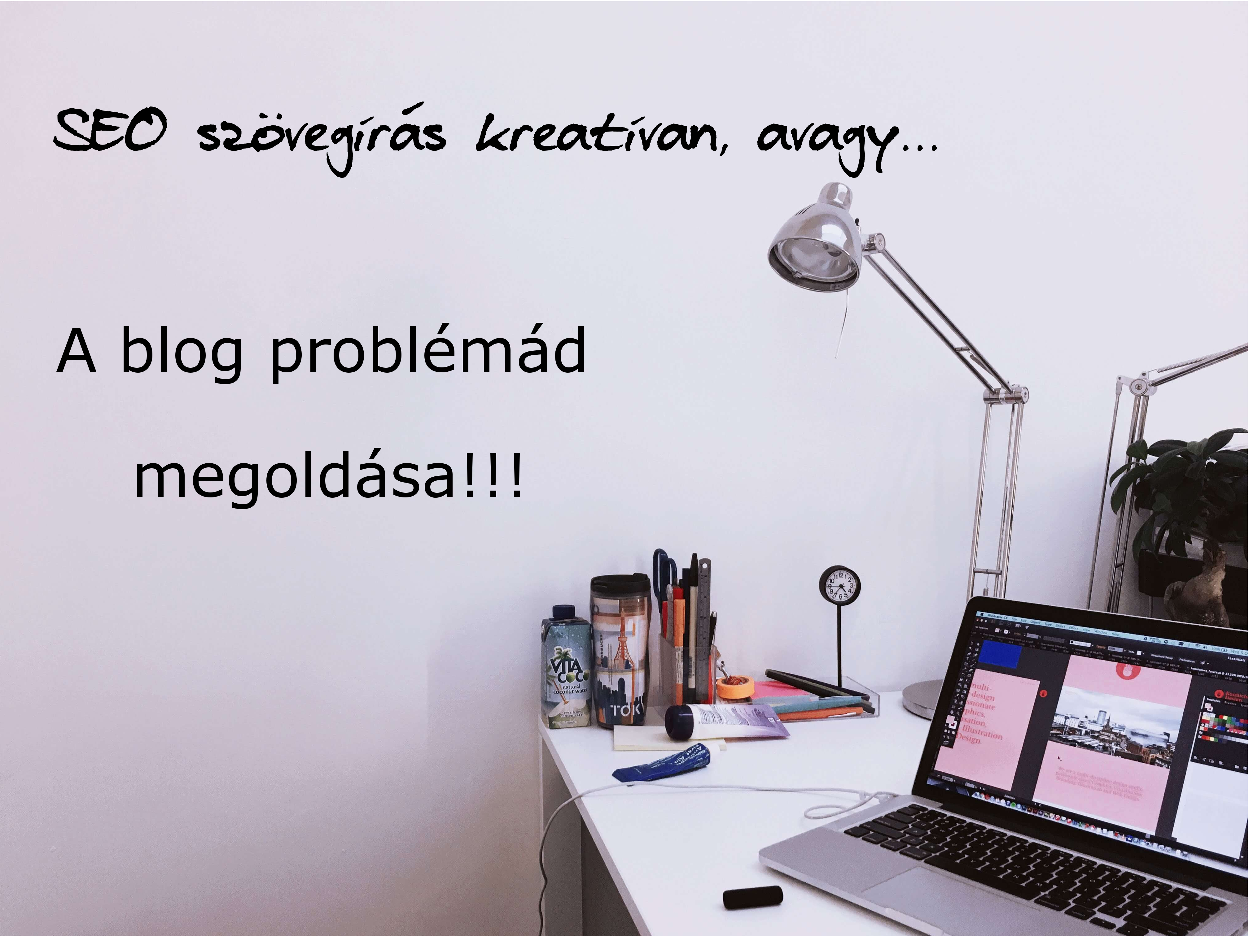 SEO szövegírás kreatívan, avagy a blog problémád megoldása!